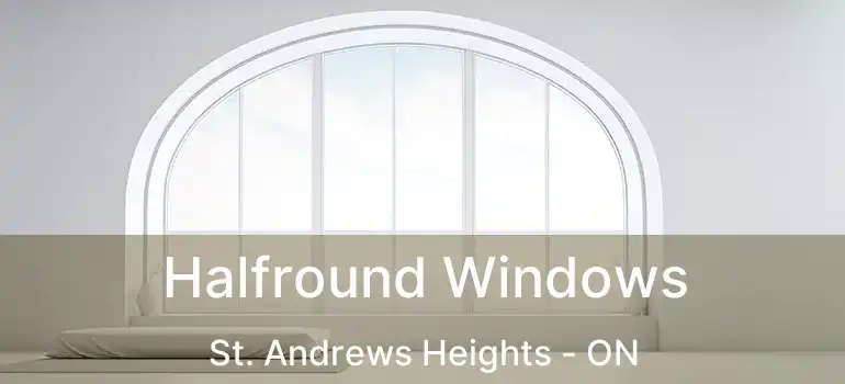 Halfround Windows St. Andrews Heights - ON