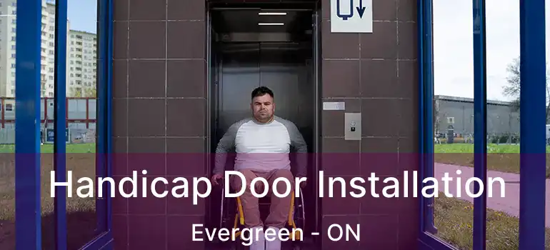 Handicap Door Installation Evergreen - ON