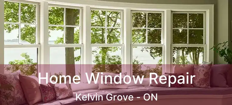 Home Window Repair Kelvin Grove - ON