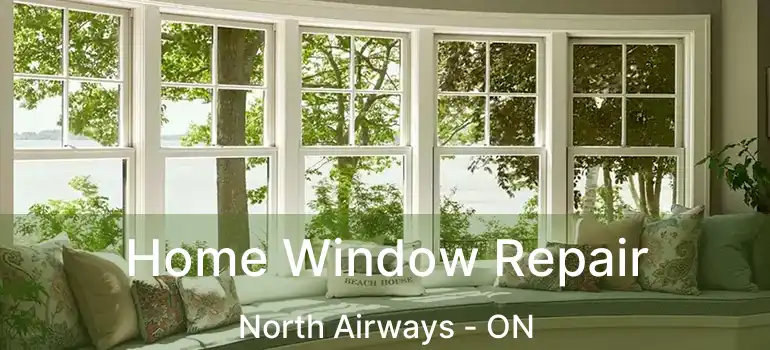 Home Window Repair North Airways - ON
