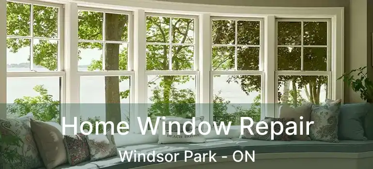 Home Window Repair Windsor Park - ON