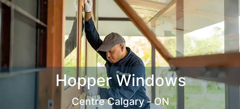 Hopper Windows Centre Calgary - ON