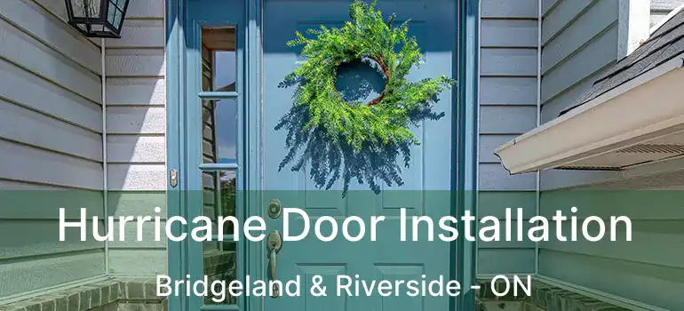 Hurricane Door Installation Bridgeland & Riverside - ON