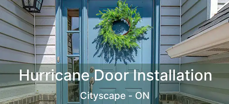 Hurricane Door Installation Cityscape - ON