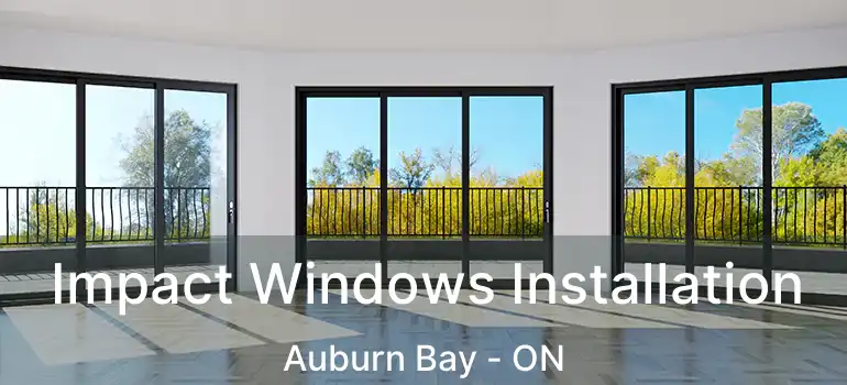 Impact Windows Installation Auburn Bay - ON
