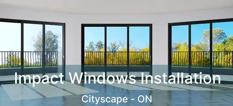 Impact Windows Installation Cityscape - ON