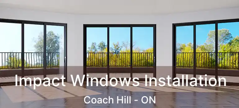 Impact Windows Installation Coach Hill - ON