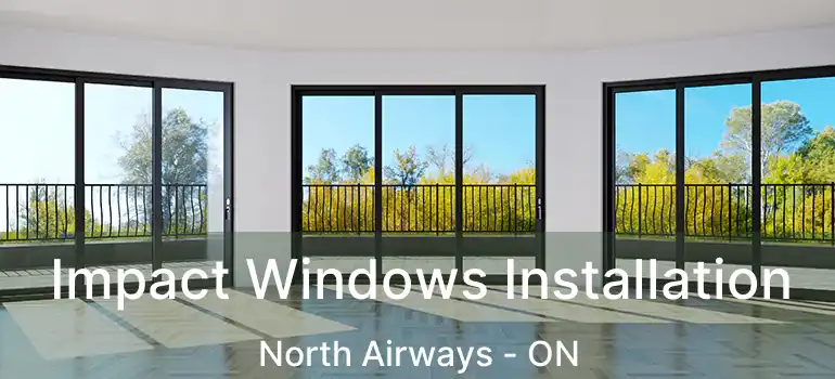 Impact Windows Installation North Airways - ON