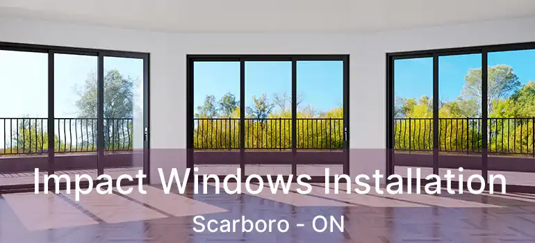 Impact Windows Installation Scarboro - ON