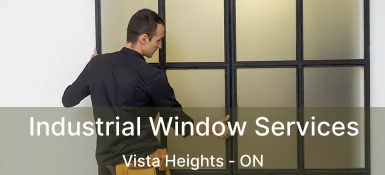 Industrial Window Services Vista Heights - ON