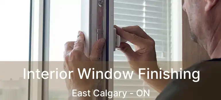 Interior Window Finishing East Calgary - ON