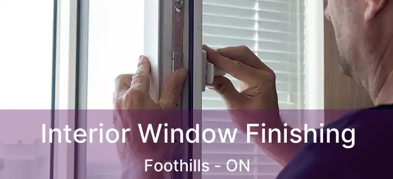 Interior Window Finishing Foothills - ON