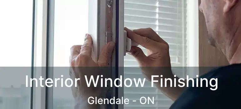 Interior Window Finishing Glendale - ON