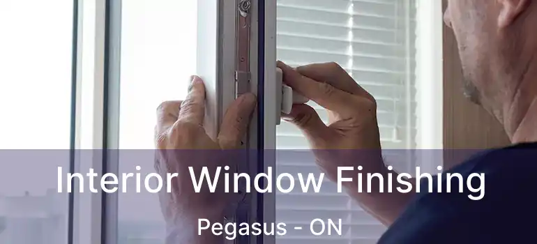 Interior Window Finishing Pegasus - ON