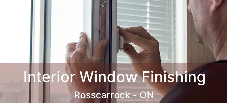 Interior Window Finishing Rosscarrock - ON