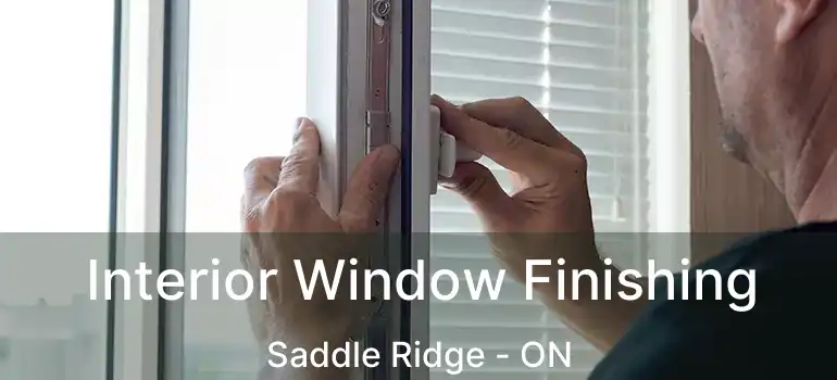 Interior Window Finishing Saddle Ridge - ON