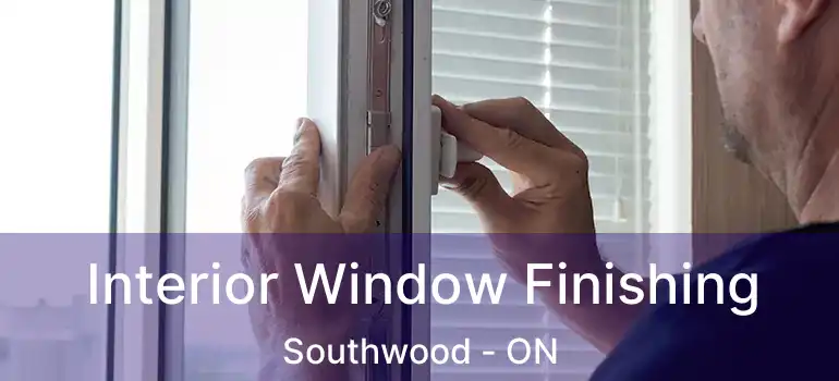 Interior Window Finishing Southwood - ON