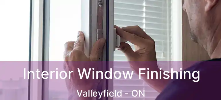 Interior Window Finishing Valleyfield - ON