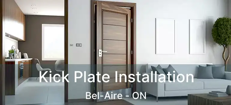Kick Plate Installation Bel-Aire - ON