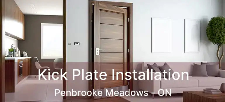 Kick Plate Installation Penbrooke Meadows - ON