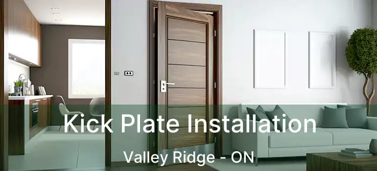 Kick Plate Installation Valley Ridge - ON