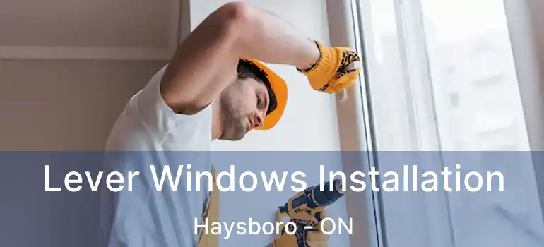Lever Windows Installation Haysboro - ON