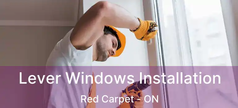 Lever Windows Installation Red Carpet - ON