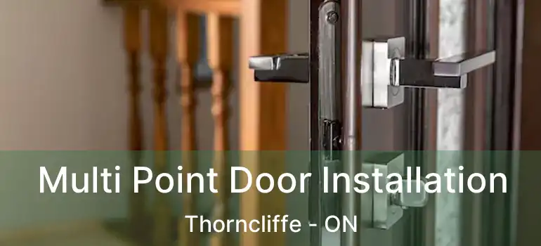 Multi Point Door Installation Thorncliffe - ON