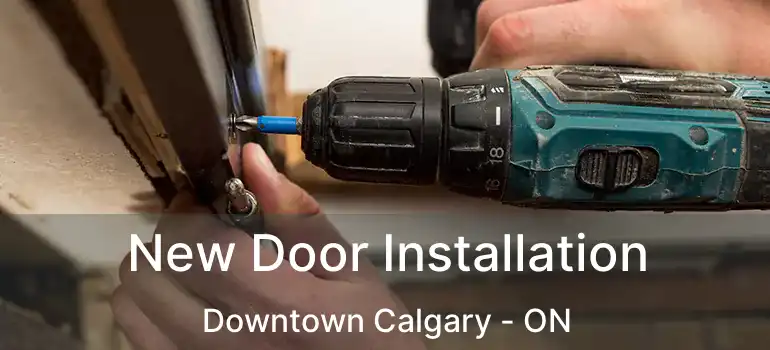 New Door Installation Downtown Calgary - ON
