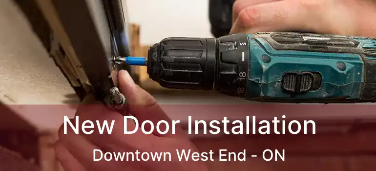 New Door Installation Downtown West End - ON