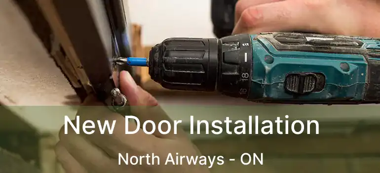 New Door Installation North Airways - ON