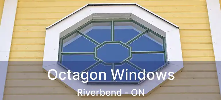 Octagon Windows Riverbend - ON
