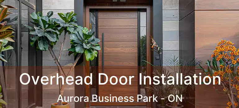 Overhead Door Installation Aurora Business Park - ON