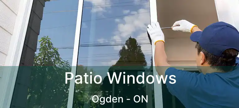 Patio Windows Ogden - ON