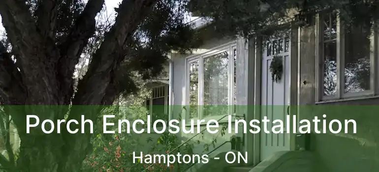 Porch Enclosure Installation Hamptons - ON