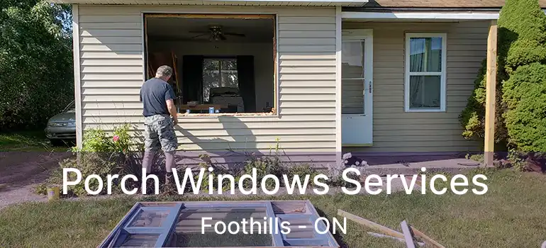 Porch Windows Services Foothills - ON