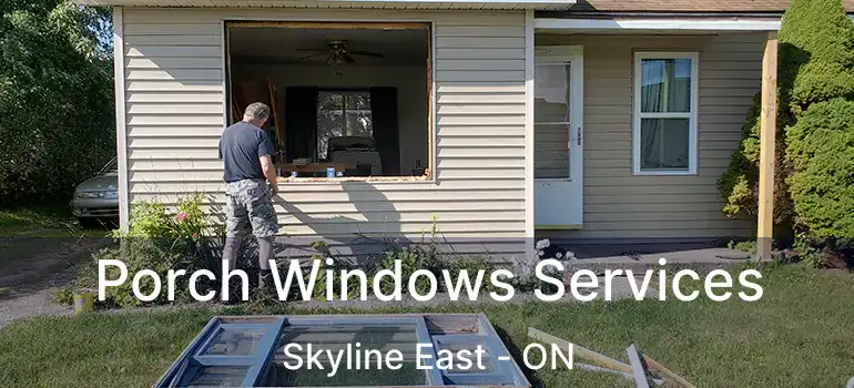 Porch Windows Services Skyline East - ON