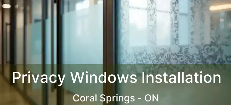 Privacy Windows Installation Coral Springs - ON