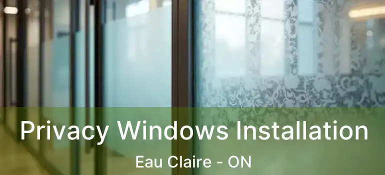 Privacy Windows Installation Eau Claire - ON