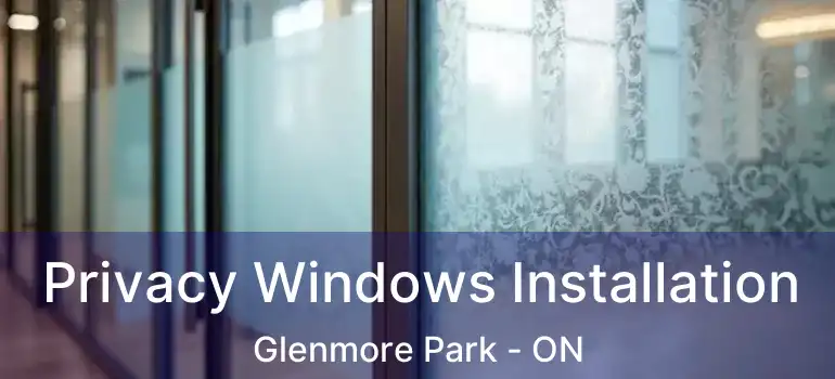 Privacy Windows Installation Glenmore Park - ON