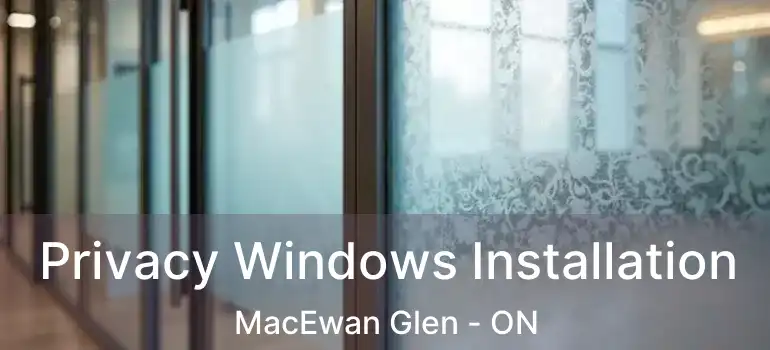 Privacy Windows Installation MacEwan Glen - ON