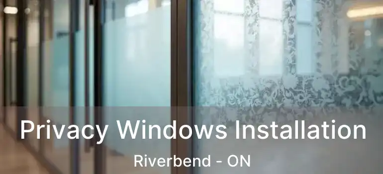 Privacy Windows Installation Riverbend - ON