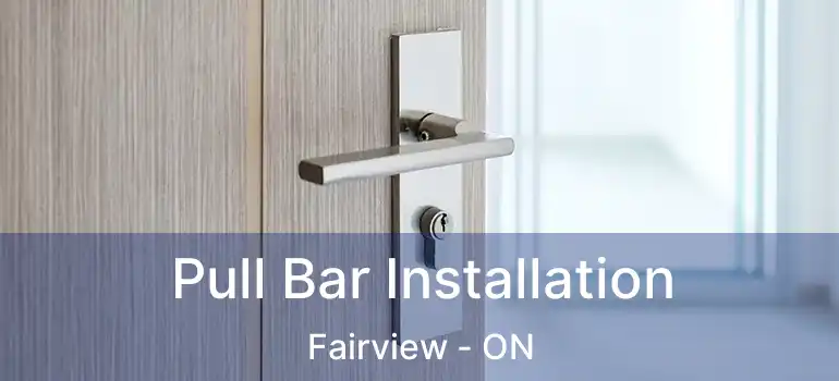 Pull Bar Installation Fairview - ON