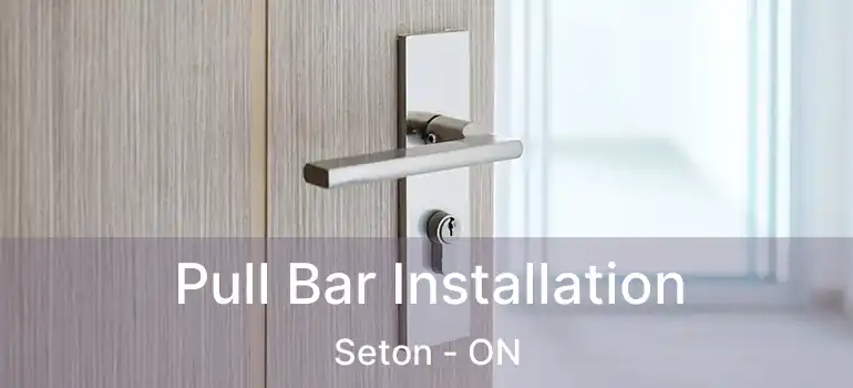 Pull Bar Installation Seton - ON