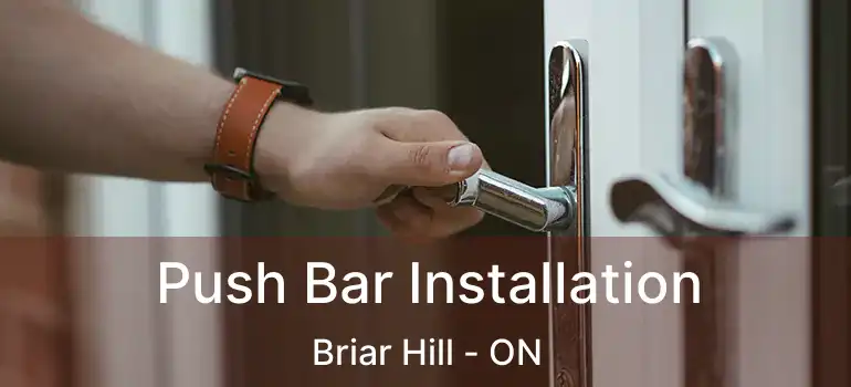Push Bar Installation Briar Hill - ON