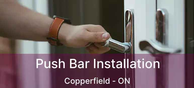 Push Bar Installation Copperfield - ON