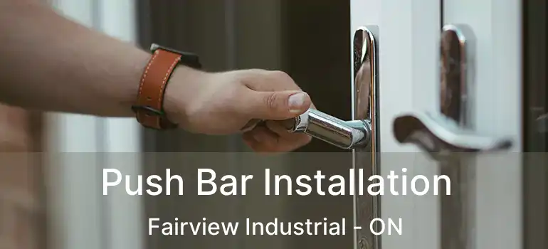 Push Bar Installation Fairview Industrial - ON
