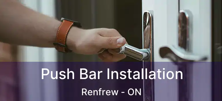 Push Bar Installation Renfrew - ON