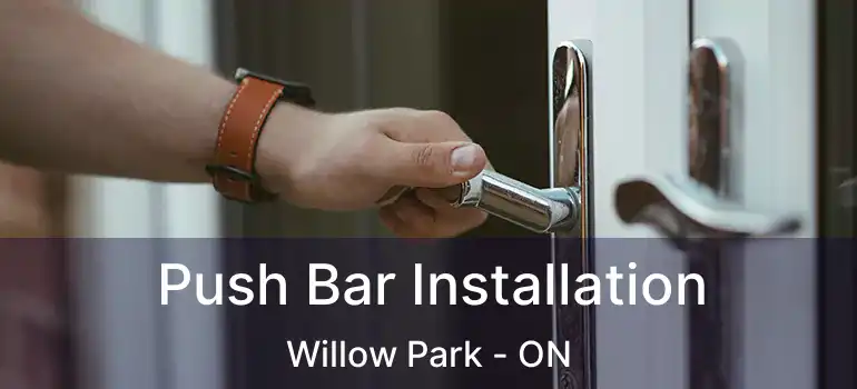 Push Bar Installation Willow Park - ON