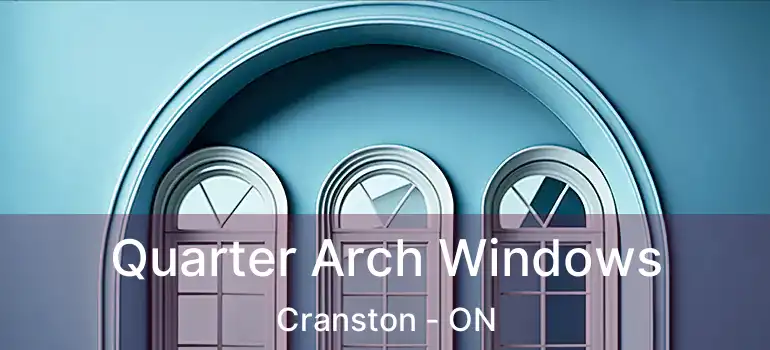 Quarter Arch Windows Cranston - ON